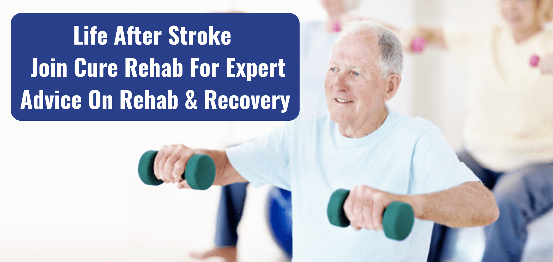 Life after stroke — join Cure Rehab for expert rehab and recovery advice